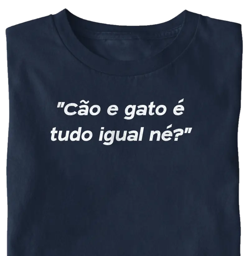 "Cão e Gato é tudo igual né?"