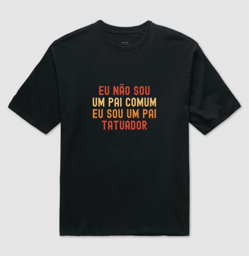 Eu não sou um pai comum, eu sou um pai tatuador. 