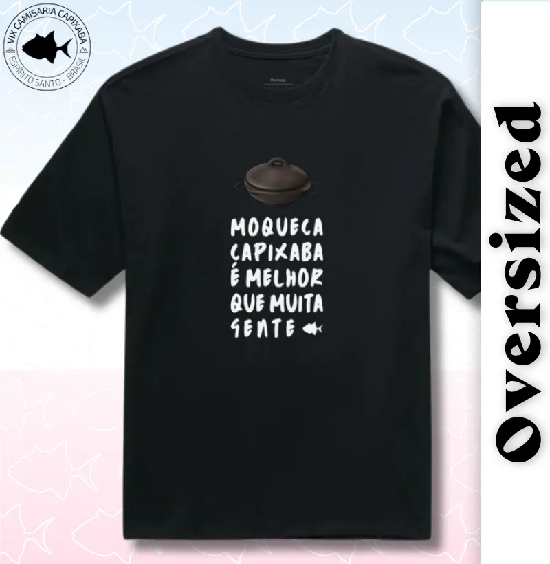 Moqueca Capixaba é Melhor que Muita Gente - Oversized - #28561