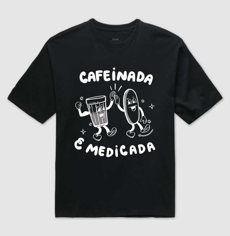 Cafeinada e Medicada - Oversized