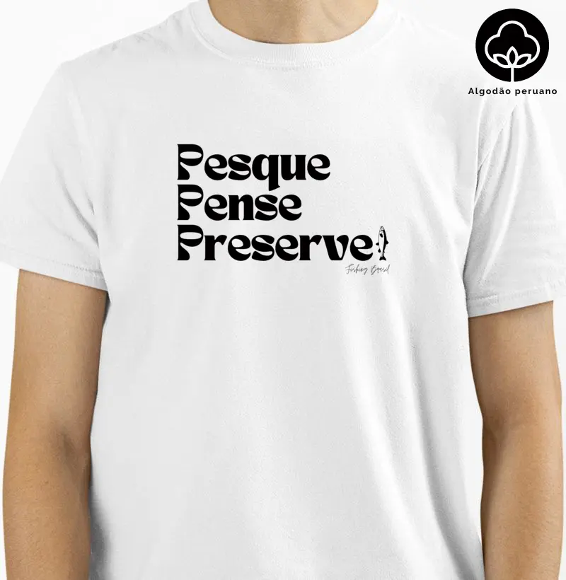 PESQUE, PENSE, PRESERVE (Algodão peruano)