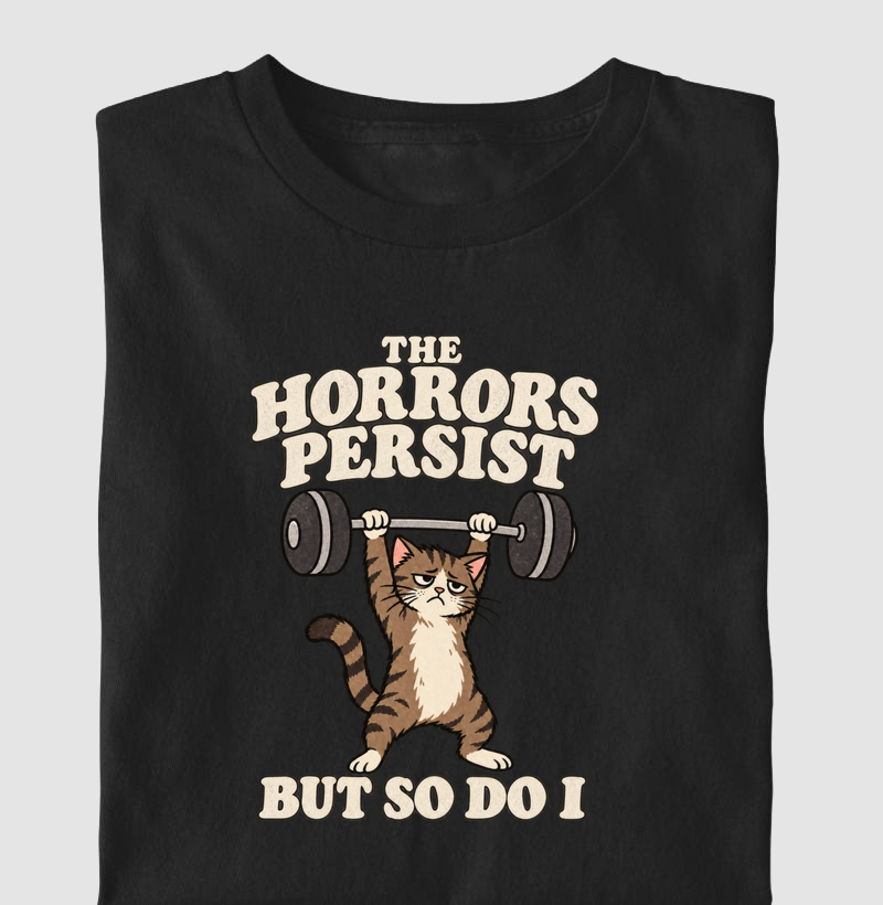 the horrors persist, but so do i