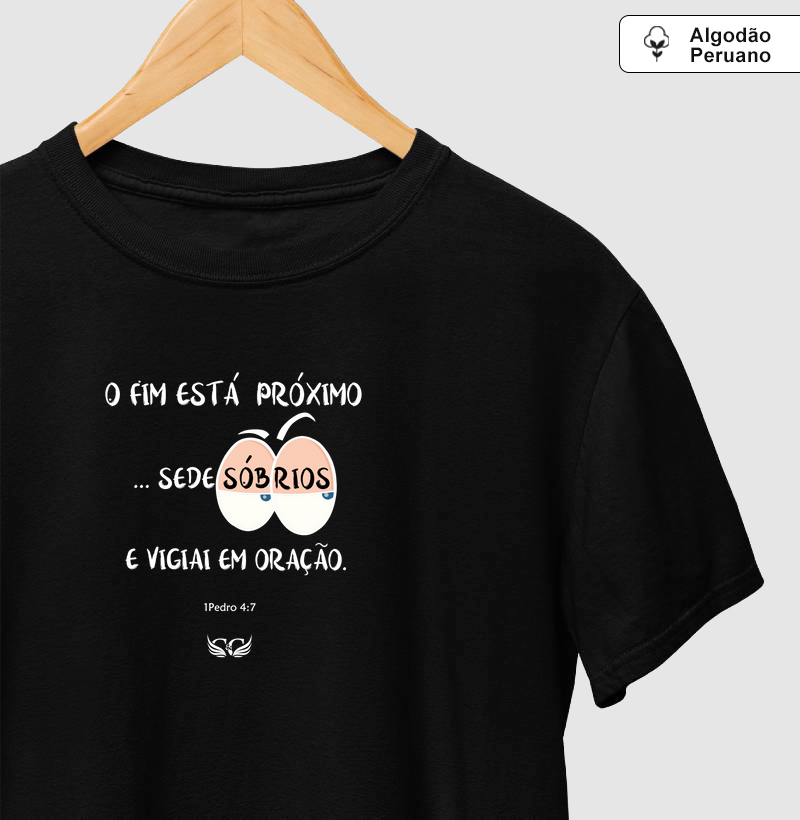 Camisetas em Algodão Peruano O fim está próximo. 1 Pe.4.7