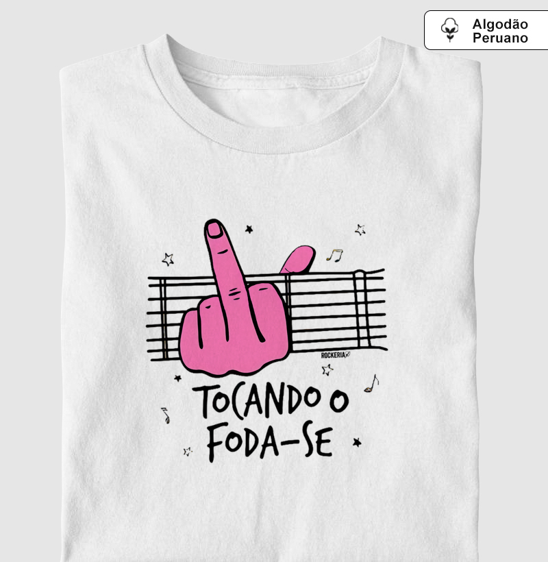 Camiseta Algodão Peruano Tocando o Foda-se