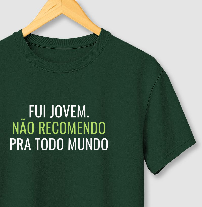 Fui jovem. Não recomento pra todo mundo