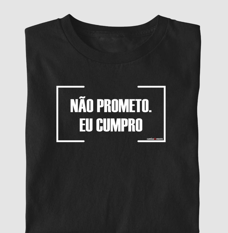 Não Prometo Eu Cumpro - Camiseta