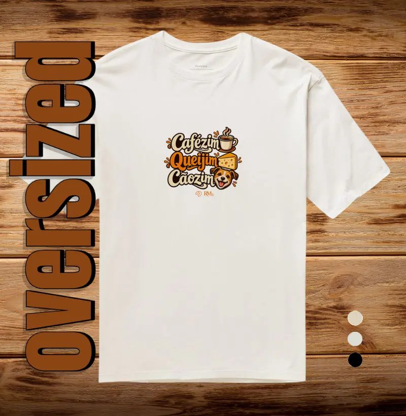 Cafézim, Queijim e Cãozim - Camiseta Oversized