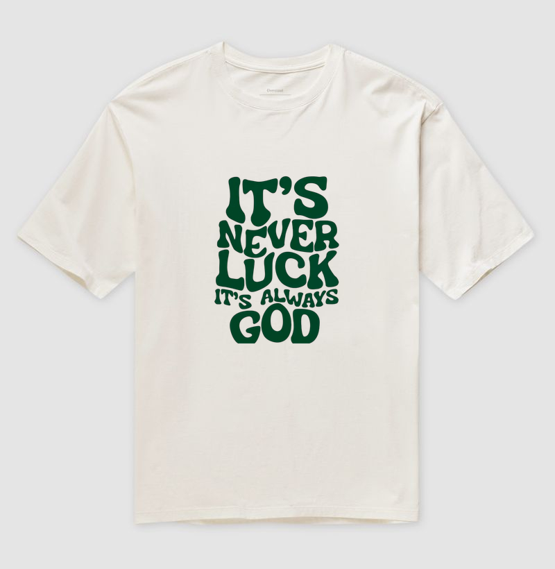 It's never luck it's always GOD - Camiseta Oversized