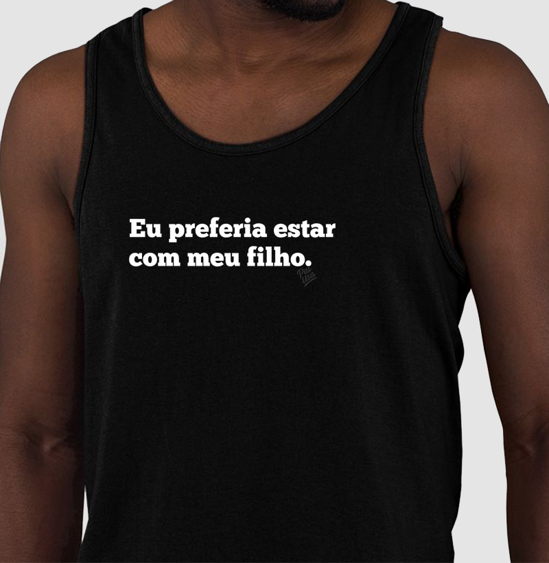 Eu Preferia Estar Com Meu Filho Regata
