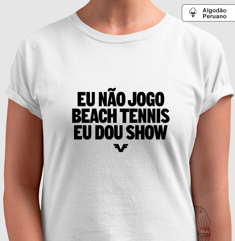 Eu não jogo Beach Tennis, eu dou Show.