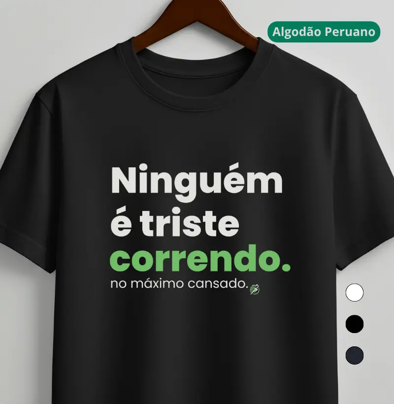 Camiseta Algodão Peruano Corrida - Ninguém É Triste Correndo - Camiseta Algodão Peruano