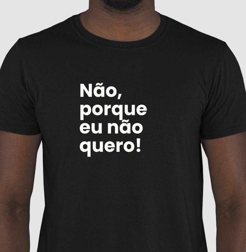 Não, porque eu não quero