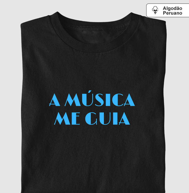 A MÚSICA ME GUIA - Camiseta Algodão Peruano