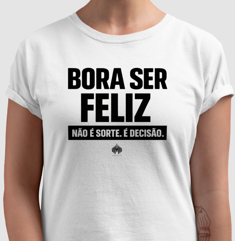 Bora Ser Feliz. Não É Sorte. É Decisão.