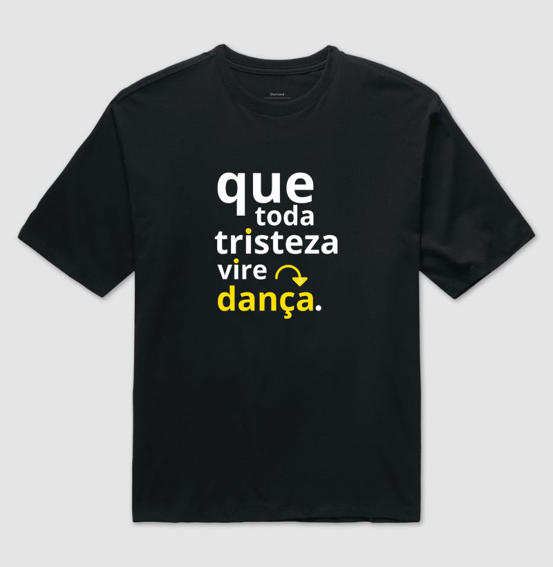 Que toda tristeza vire dança.