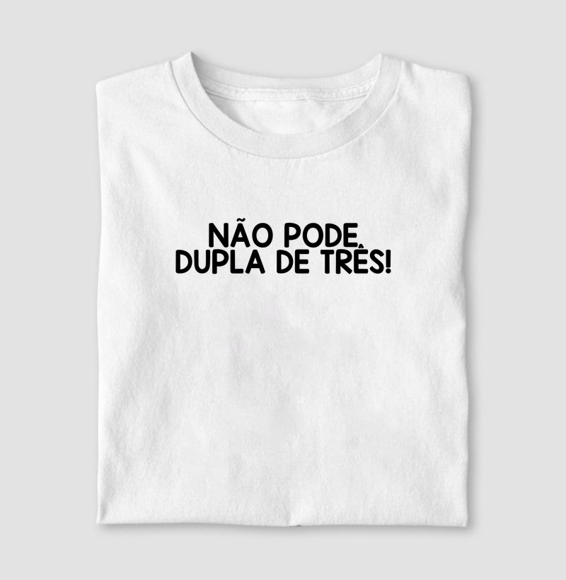 Não pode dupla de três!
