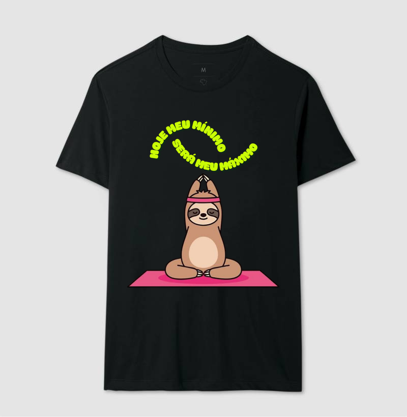 Camisa da preguiça, Hoje meu mínimo será meu máximo.