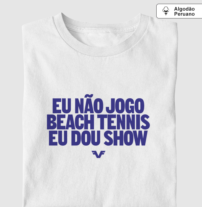 Eu não jogo Beach Tennis, eu dou Show.