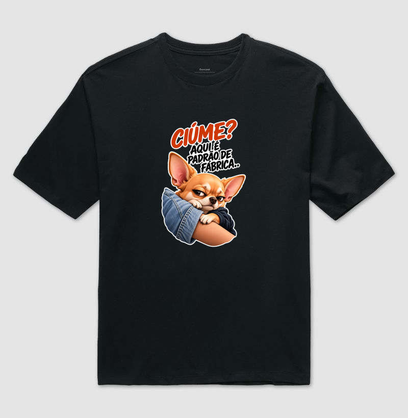 Ciúme? Aqui é padrão de fábrica  - Camiseta Oversized