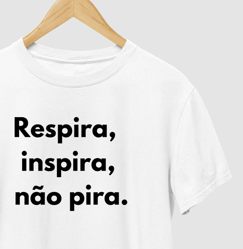 Respira, inspira, não pira.