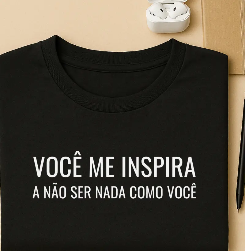 Você me inspira a não ser nada como você
