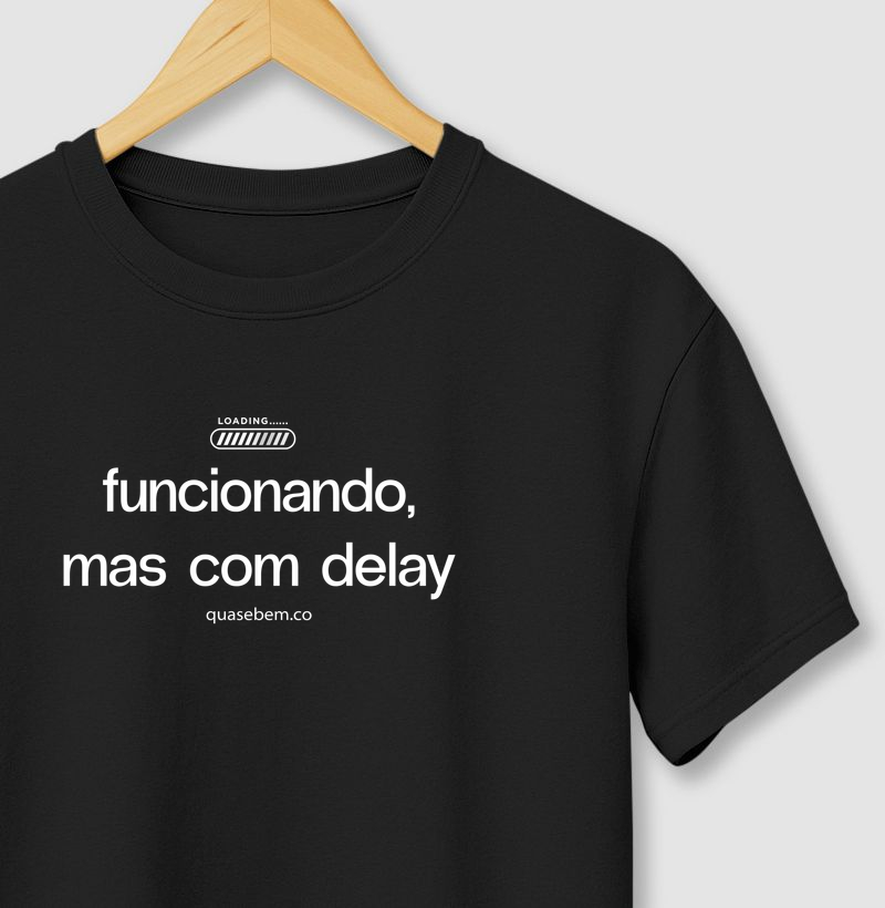 Camiseta "funcionando, mas com delay"