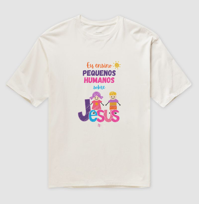 Eu Ensino Pequenos Humanos Sobre Jesus - Camiseta Oversized