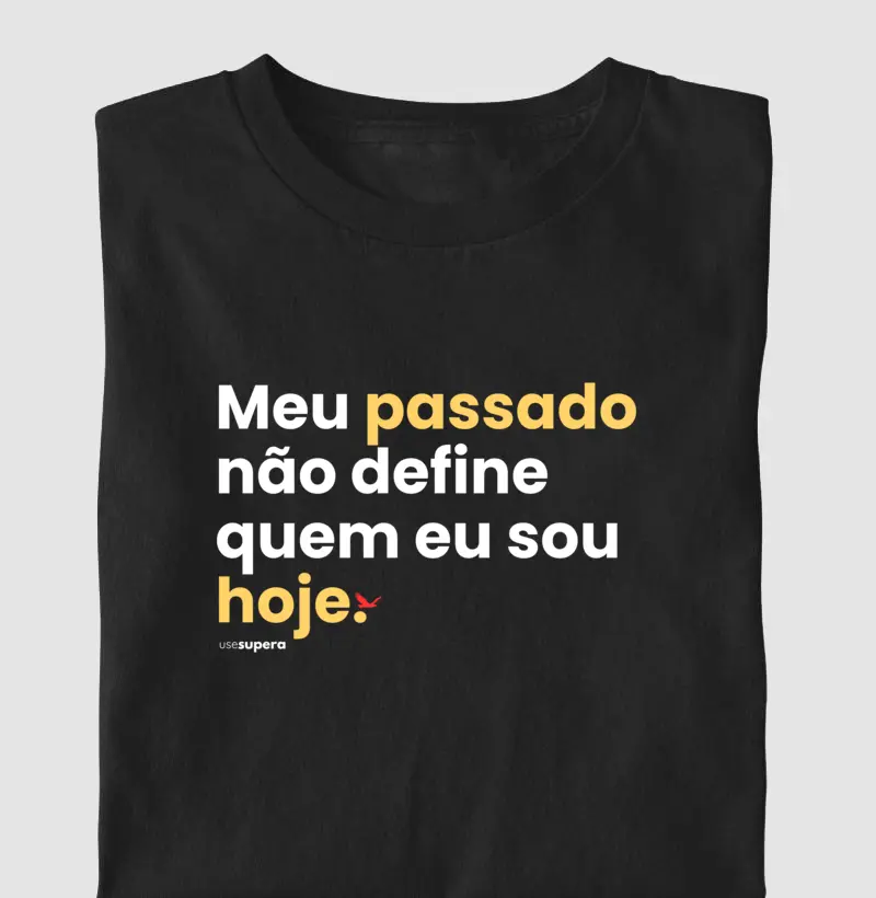 Camiseta "Meu passado não define quem eu sou hoje"