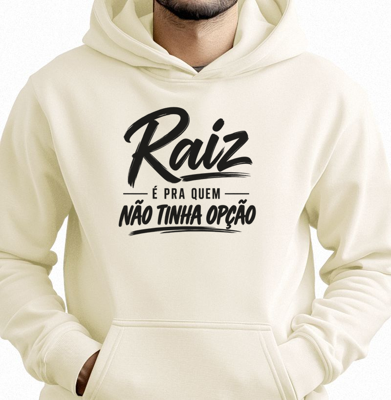 Moletom Raiz É Pra Quem Não Tinha Opção