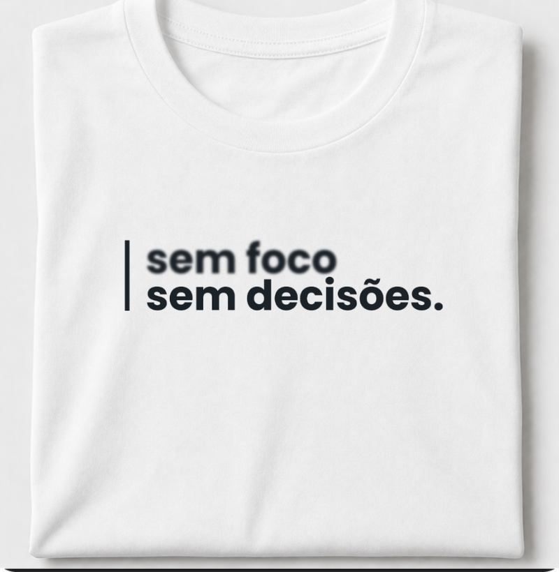 Sem foco, sem decisões