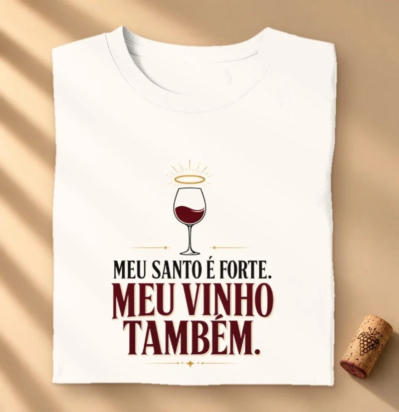 Camiseta Meu Santo é Forte! Meu Vinho também!