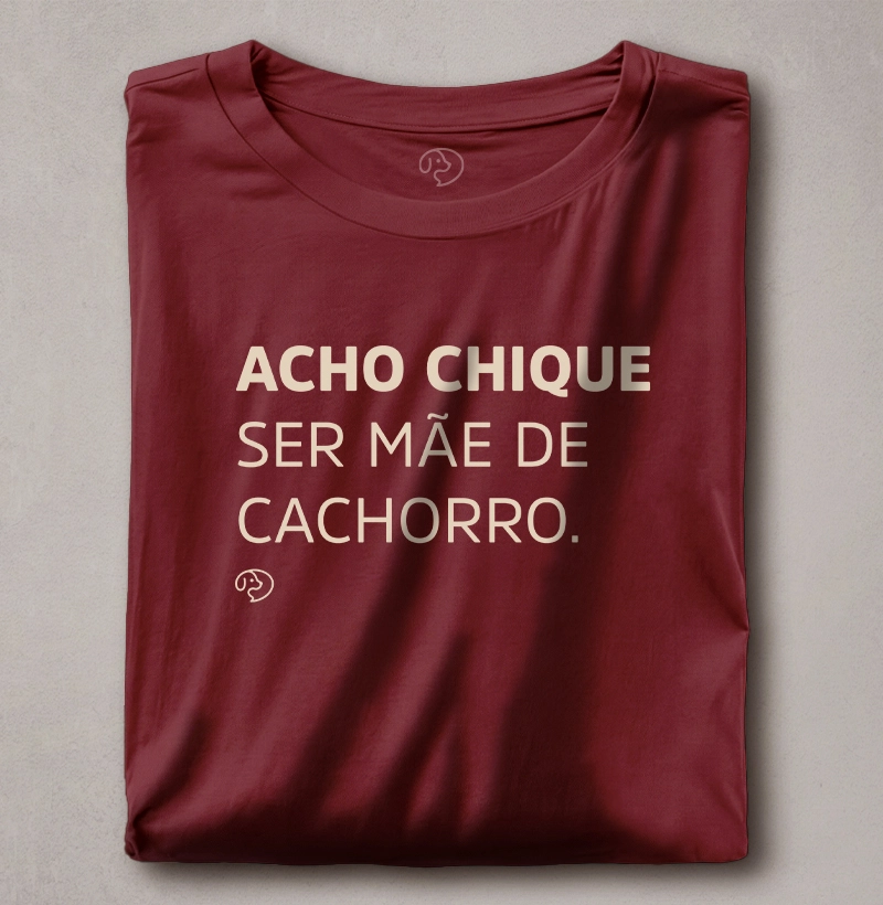 Acho Chique Ser Mãe de Cachorro