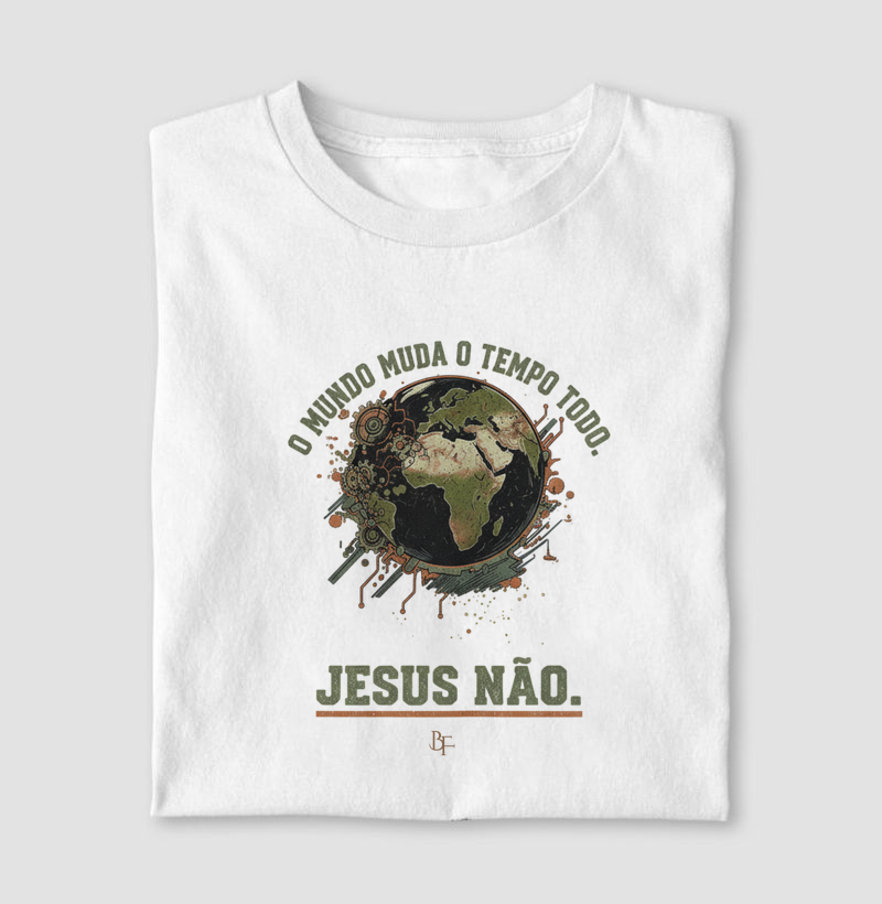 O mundo muda o tempo todo, Jesus não