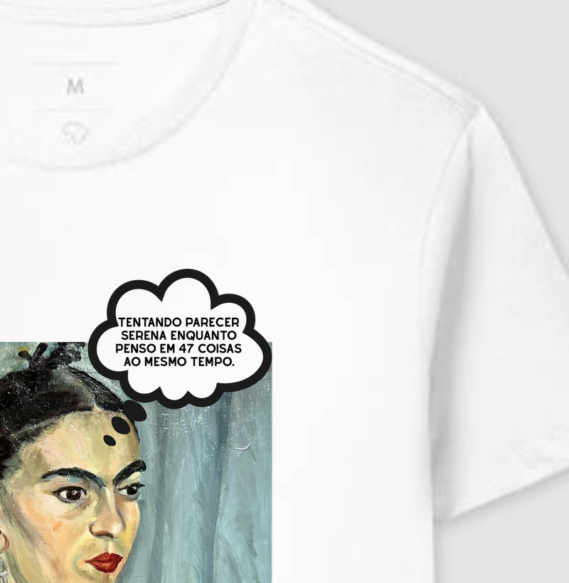 Tentando parecer serena enquanto penso em 47 coisas ao mesmo tempo. - Frida Kahlo