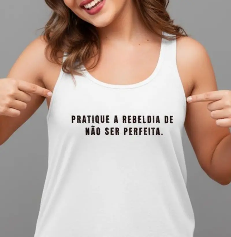 PRATIQUE A REBELDIA DE NÃO SER PERFEITA