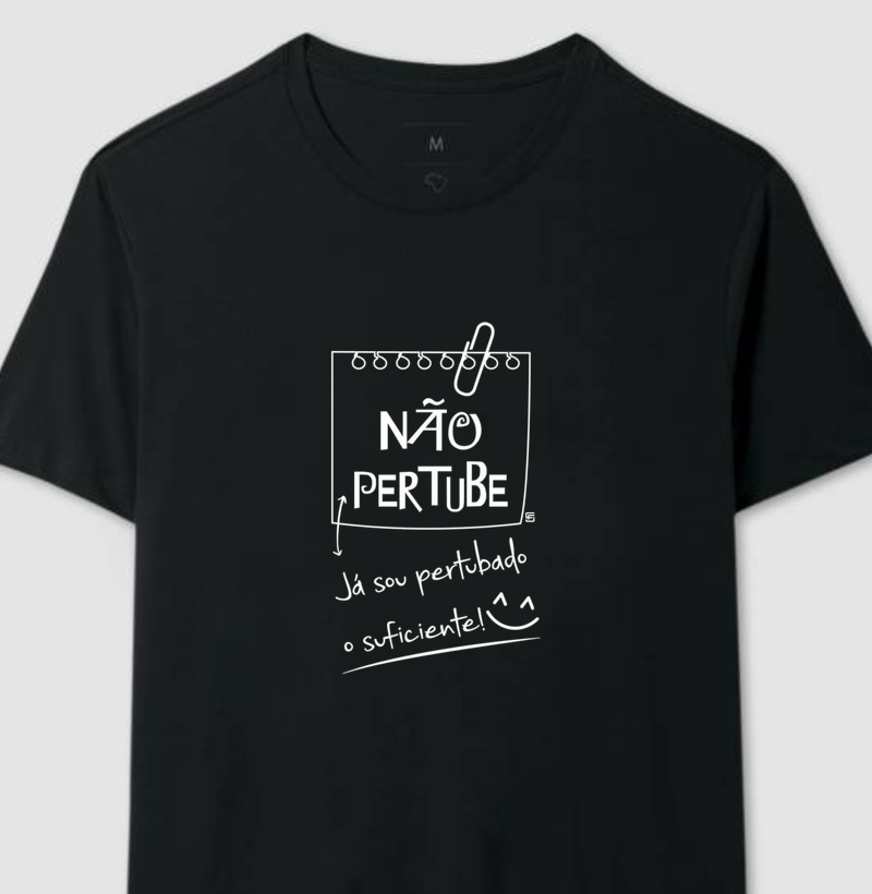 Camiseta Não pertube! Já sou perturbado o suficiente