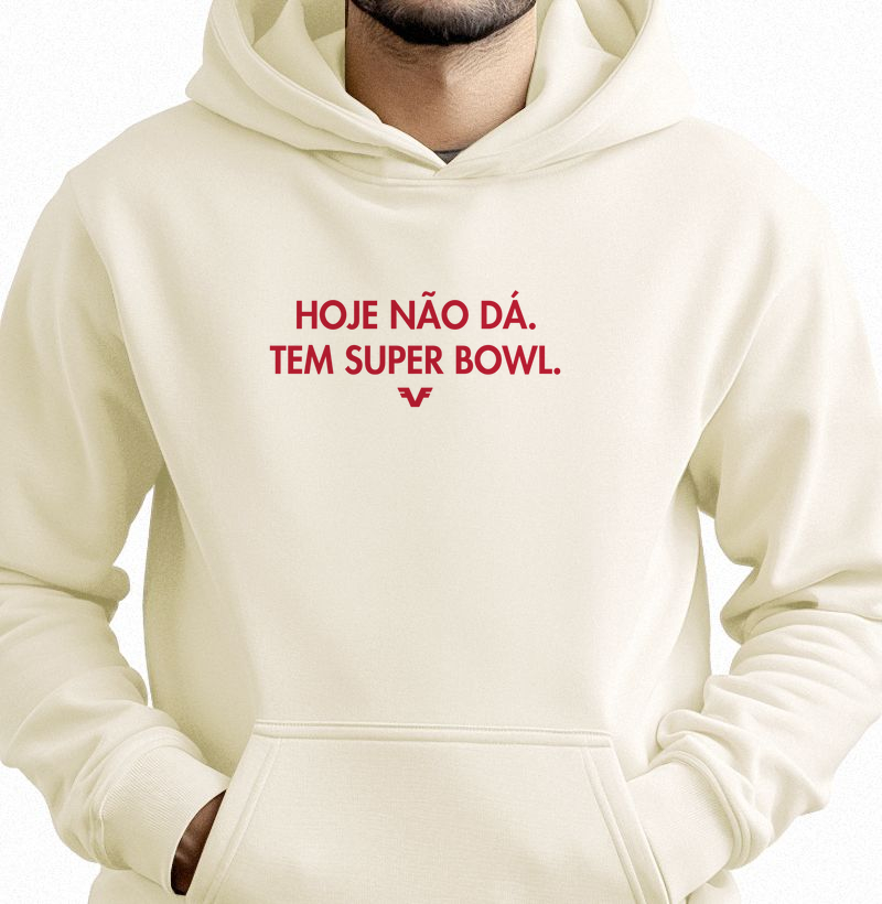 Hoddie Moletom Hoje Não Dá. Tem Super Bowl.