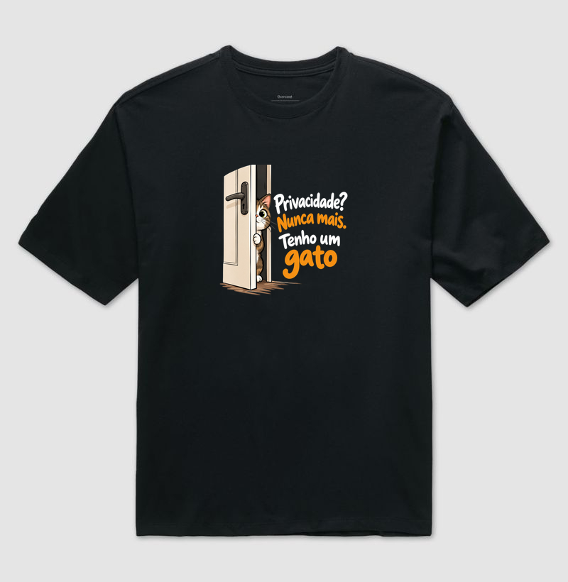 Privacidade? Nunca Mais. Tenho Um Gato - Camiseta Oversized