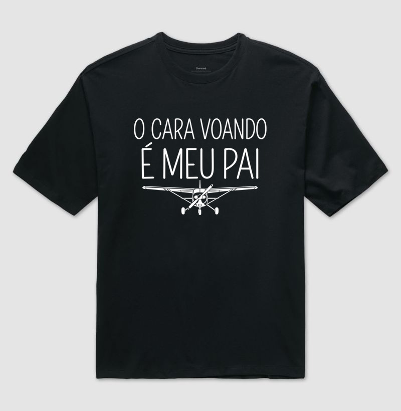 "O cara voando é meu pais" - Camiseta Oversized