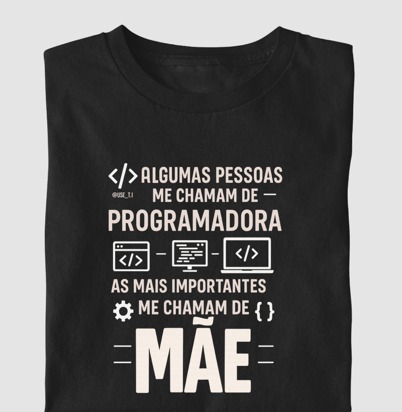  “Algumas pessoas me chamam de programadora, as mais importantes me chamam de Mãe”