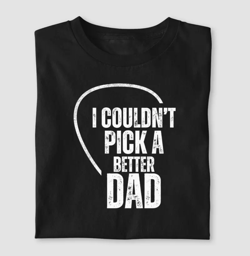 I Couldn't Pick A Better Dad