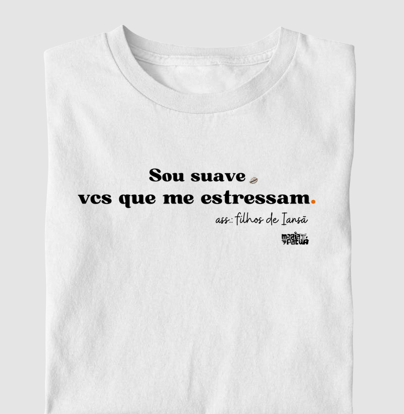 Sou Suave Vcs que me Estressam Filhos de Iansã Maria Patuá