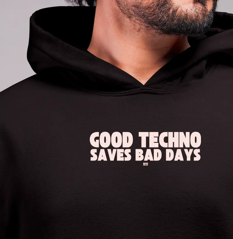 GOOD TECHNO SAVES BAD DAYS
