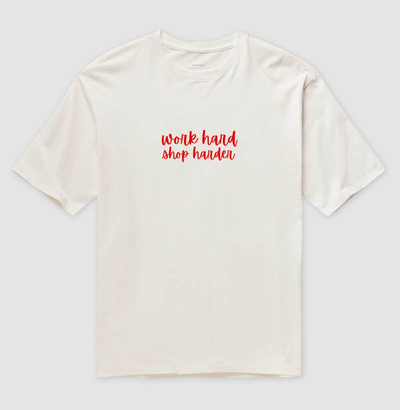 Work hard shop harder Oversized