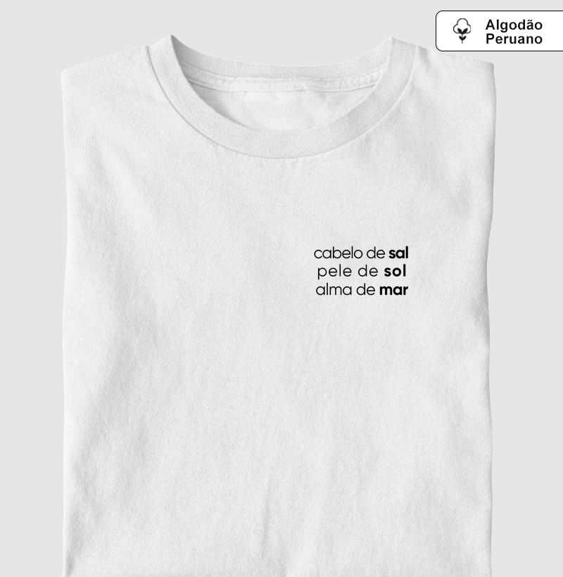 Cabelo de Sal, Pele de Sol, Alma de Mar - Camisetas - Camiseta Algodão Peruano