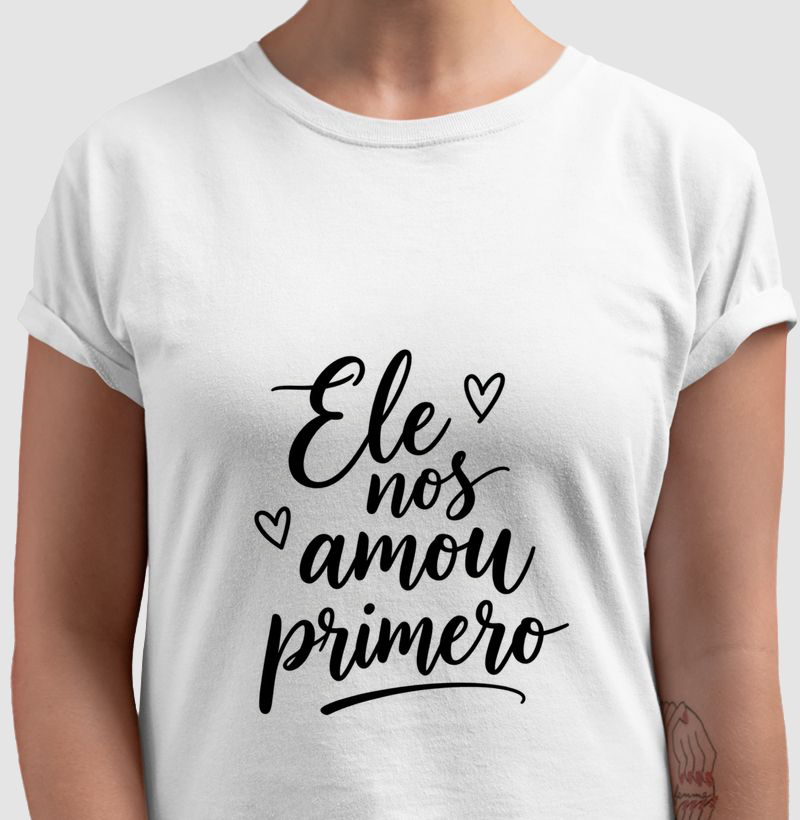 Camisa Ele nos amou primeiro