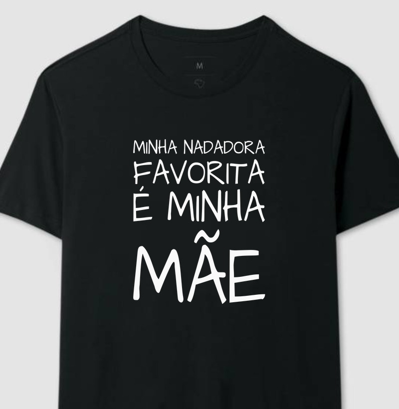 Minha Nadadora Favorita é Minha Mãe - Camiseta