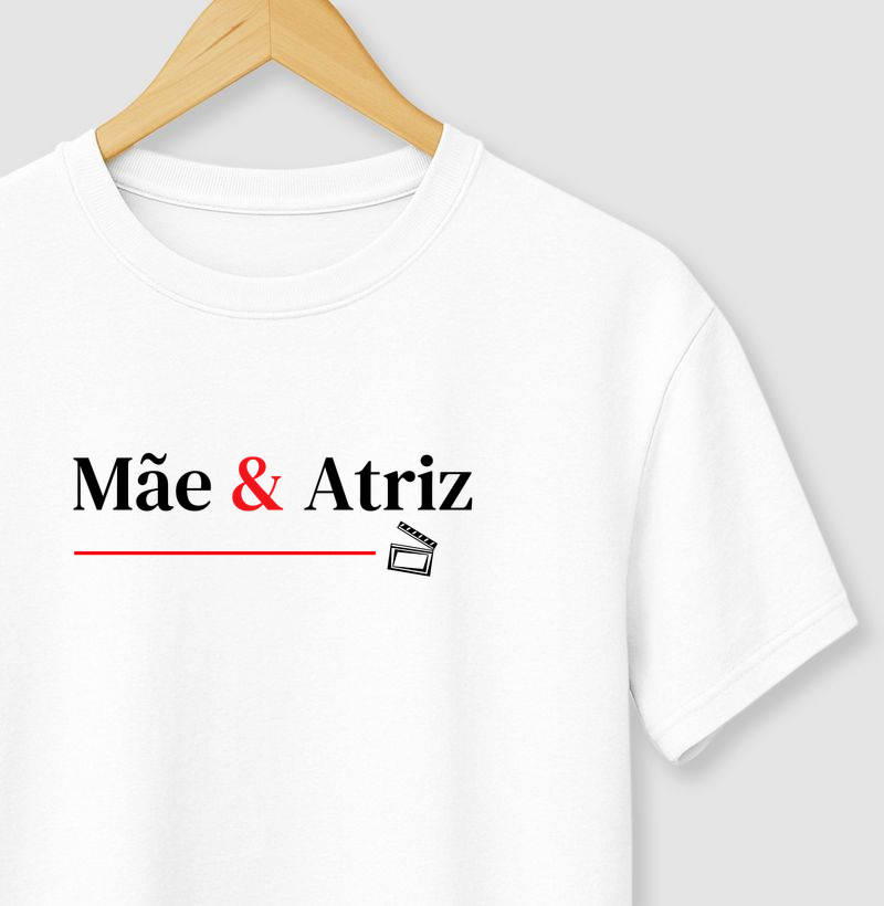 Camiseta Mãe e Atriz.