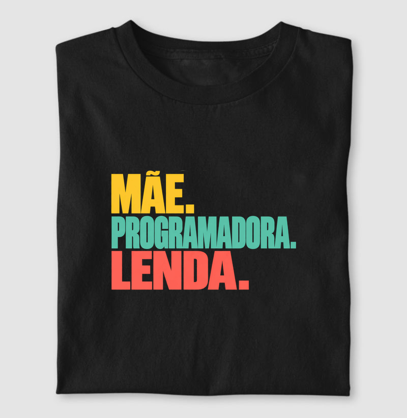 Mãe. Programadora. Lenda. - Camiseta