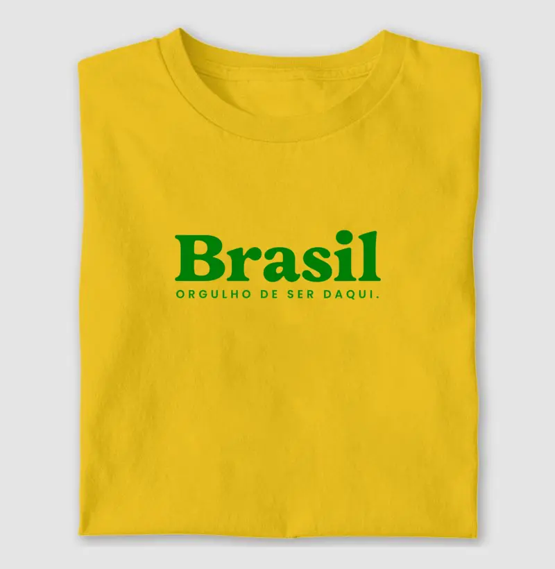 Camiseta Brasil. Orgulho de ser daqui